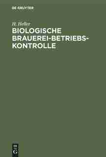 Biologische Brauerei-Betriebs-Kontrolle by H. Heller