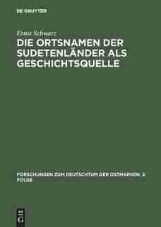 Die Ortsnamen der Sudetenländer als Geschichtsquelle by Ernst Schwarz