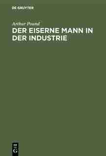 Der Eiserne Mann In Der Industrie by Arthur I. M. I. M. Pound Witte Witte