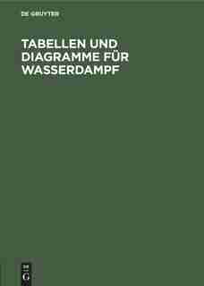 Tabellen und Diagramme für Wasserdampf by E.H. Osc. Knoblauch