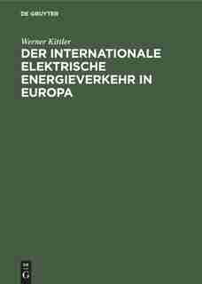 Der internationale elektrische Energieverkehr in Europa by Werner Kittler