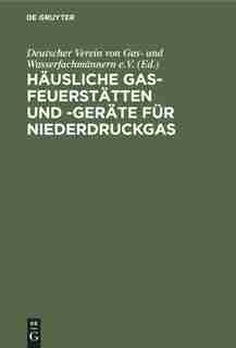 Häusliche Gas-Feuerstätten und -Geräte für Niederdruckgas by Deutscher Verein Von Gas- Und Wasserfach