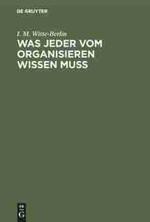 Was jeder vom Organisieren wissen muss by I. M. Witte-Berlin