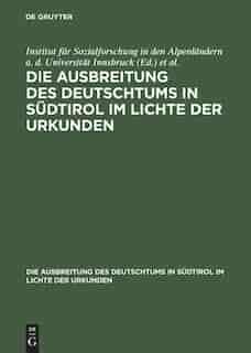 Die Ausbreitung des Deutschtums in Südtirol im Lichte der Urkunden by De Gruyter