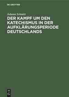 Der Kampf um den Katechismus in der Aufklärungsperiode Deutschlands by Johann Schmitt