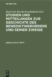 Studien und Mitteilungen zur Geschichte des Benediktinerordens und seiner Zweige Studien und Mitteilungen zur Geschichte des Benediktinerordens und seiner Zweige by Bayerische Benediktinerakademie