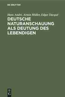 Deutsche Naturanschauung als Deutung des Lebendigen by Hans André
