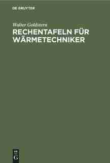 Rechentafeln für Wärmetechniker by Walter Goldstern