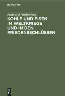 Kohle und Eisen im Weltkriege und in den Friedensschlüssen by Ferdinand Friedensburg