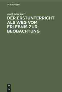 Der Erstunterricht als Weg vom Erlebnis zur Beobachtung by Josef Inge Schwägerl Schwägerl