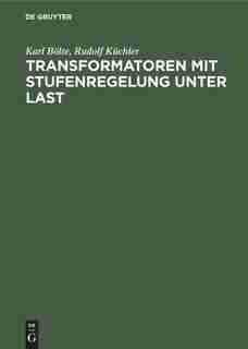 Transformatoren mit Stufenregelung unter Last by Karl Bölte