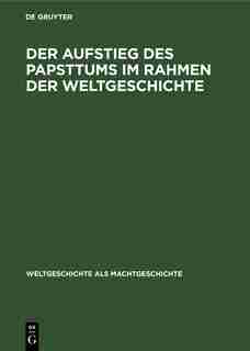 Der Aufstieg des Papsttums im Rahmen der Weltgeschichte by Alexander Cartellieri