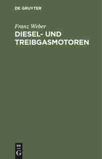 Diesel- und Treibgasmotoren by Franz Weber