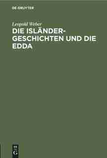 Die Isländer-Geschichten und die Edda by Leopold Weber