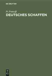 Deutsches Schaffen by Fr. Franziß