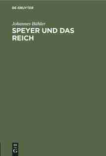 Speyer und das Reich by Johannes Bühler