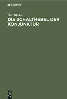 Die Schalthebel der Konjunktur by Paul Binder