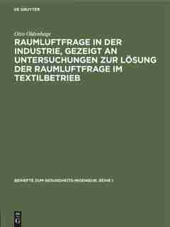 Raumluftfrage in der Industrie, gezeigt an Untersuchungen zur Lösung der Raumluftfrage im Textilbetrieb by Otto Oldenhage