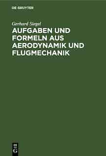 Aufgaben und Formeln aus Aerodynamik und Flugmechanik by Gerhard Siegel