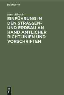 Einführung in den Straßen- und Erdbau an Hand amtlicher Richtlinien und Vorschriften by Hans Albrecht