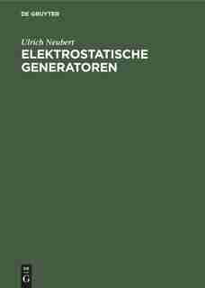 Elektrostatische Generatoren by Ulrich Neubert
