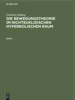 Die Bewegungstheorie im nichteuklidischen hyperbolischen Raum by Friedrich Schilling