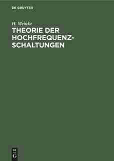 Theorie der Hochfrequenz-Schaltungen by H. Meinke