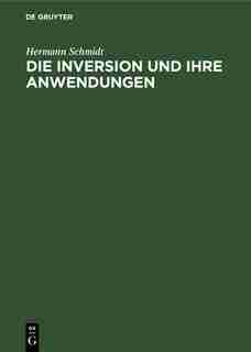 Die Inversion und ihre Anwendungen by Hermann Schmidt