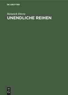 Unendliche Reihen by Heinrich Dörrie