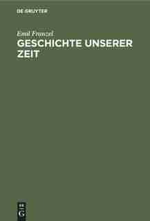 Geschichte unserer Zeit by Emil Franzel