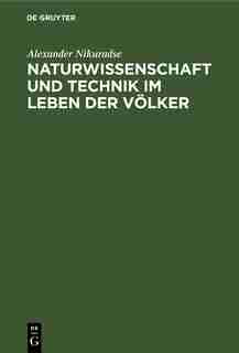 Naturwissenschaft Und Technik Im Leben Der Völker by Alexander Nikuradse
