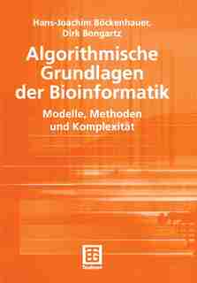 Algorithmische Grundlagen der Bioinformatik: Modelle, Methoden und Komplexität by Hans-Joachim Böckenhauer