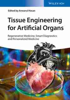 Tissue Engineering for Artificial Organs, 2 Volume Set: Regenerative Medicine, Smart Diagnostics and Personalized Medicine by Anwarul Hasan