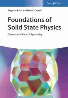 Foundations of Solid State Physics: Dimensionality and Symmetry by Siegmar Roth