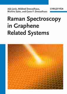 Raman Spectroscopy in Graphene Related Systems: Carbon Nanotubes, Nanographite And Graphene by Ado Jorio