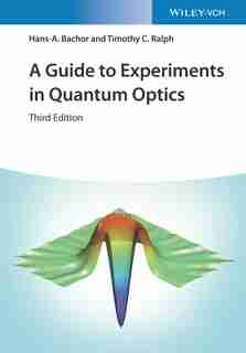 A Guide to Experiments in Quantum Optics by Hans-A. Bachor