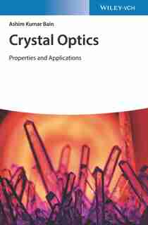 Crystal Optics: Properties and Applications by Ashim Kumar Bain