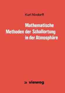 Mathematische Methoden der Schallortung in der Atmosphäre by Kurt Nixdorff