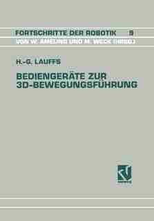 Bediengeräte zur 3D-Bewegungsführung: Ein Beitrag zur effizienten Roboterprogrammierung by Hans-Georg Lauffs