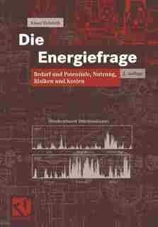 Die Energiefrage: Bedarf und Potentiale, Nutzung, Risiken und Kosten by Klaus Heinloth