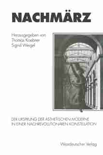 Nachmärz: Der Ursprung der ästhetischen Moderne in einer nachrevolutionären Konstellation de Thomas Koebner