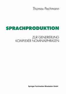 Sprachproduktion: Zur Generierung komplexer Nominalphrasen by Thomas Pechmann