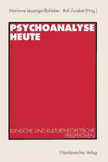 Psychoanalyse heute: Klinische und kulturtheoretische Perspektiven by Marianne Leuzinger-bohleber