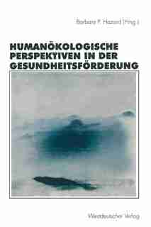 Humanökologische Perspektiven in der Gesundheitsförderung by Barbara P. Hazard