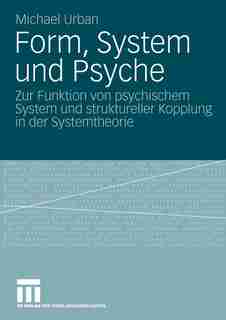 Form, System und Psyche: Zur Funktion von psychischem System und struktureller Kopplung in der Systemtheorie by Michael Urban