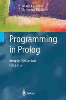 Programming in Prolog: Using the ISO Standard by William F. Clocksin
