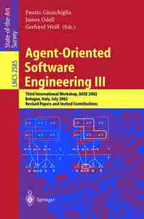 Agent-Oriented Software Engineering III: Third International Workshop, AOSE 2002, Bologna, Italy, July 15, 2002, Revised Papers and Invited by Fausto Giunchiglia