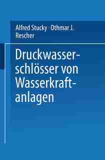 Druckwasserschlösser Von Wasserkraftanlagen by Alfred Stucky