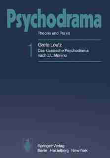 Psychodrama: Theorie und Praxis by Grete A. Leutz