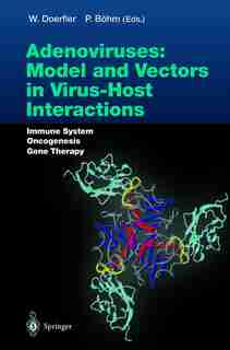Adenoviruses: Model And Vectors In Virus-host Interactions: Immune System, Oncogenesis, Gene Therapy by Walter Doerfler